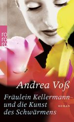 Fräulein Kellermann und die Kunst des Schwärmens Cover des Buches Fräulein Kellermann und die Kunst des Schwärmens (ISBN: 9783499245657)