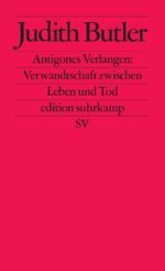 Antigones Verlangen: Verwandtschaft zwischen Leben und Tod Cover des Buches Antigones Verlangen: Verwandtschaft zwischen Leben und Tod (ISBN: 9783518121870)