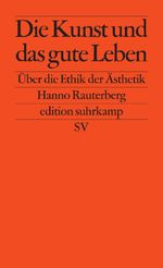 Die Kunst und das gute Leben Cover des Buches Die Kunst und das gute Leben (ISBN: 9783518126967)
