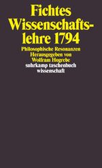 Fichtes Wissenschaftslehre 1794: Philosophische Resonanzen (suhrkamp taschenbuch wissenschaft) Cover des Buches Fichtes Wissenschaftslehre 1794: Philosophische Resonanzen (suhrkamp taschenbuch wissenschaft) (ISBN: 9783518288016)