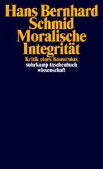 Moralische Integrität: Kritik eines Konstrukts (suhrkamp taschenbuch wissenschaft) Cover des Buches Moralische Integrität: Kritik eines Konstrukts (suhrkamp taschenbuch wissenschaft) (ISBN: 9783518295939)