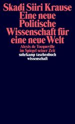 Eine neue politische Wissenschaft für eine neue Welt: Alexis de Tocqueville im Spiegel seiner Zeit (suhrkamp taschenbuch wissenschaft) Cover des Buches Eine neue politische Wissenschaft für eine neue Welt: Alexis de Tocqueville im Spiegel seiner Zeit (suhrkamp taschenbuch wissenschaft) (ISBN: 9783518298275)