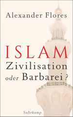 Islam - Zivilisation oder Barbarei? (suhrkamp taschenbuch) Cover des Buches Islam - Zivilisation oder Barbarei? (suhrkamp taschenbuch) (ISBN: 9783518466605)