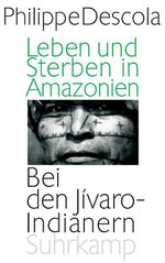 Leben und Sterben in Amazonien: Bei den Jívaro-Indianern Cover des Buches Leben und Sterben in Amazonien: Bei den Jívaro-Indianern (ISBN: 9783518585726)