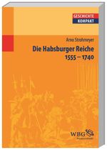 Die Habsburger Reiche: 1555 - 1740 (Geschichte kompakt) Cover des Buches Die Habsburger Reiche: 1555 - 1740 (Geschichte kompakt) (ISBN: 9783534187577)