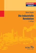 Die industrielle Revolution (Geschichte Kompakt) Cover des Buches Die industrielle Revolution (Geschichte Kompakt) (ISBN: 9783534256044)