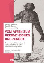Vom Affen zum Übermenschen und zurück: Theoretische, historische und literarische Ansätze über Evolution und Regression (animate theologies) Cover des Buches Vom Affen zum Übermenschen und zurück: Theoretische, historische und literarische Ansätze über Evolution und Regression (animate theologies) (ISBN: 9783534407088)