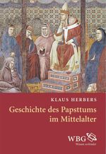 Geschichte des Papsttums im Mittelalter Cover des Buches Geschichte des Papsttums im Mittelalter (ISBN: 9783534744121)