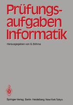 Prüfungsaufgaben Informatik Cover des Buches Prüfungsaufgaben Informatik (ISBN: 9783540127727)