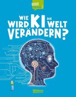 Wie wird KI die Welt verändern? (Gute Frage! 6) Cover des Buches Wie wird KI die Welt verändern? (Gute Frage! 6) (ISBN: 9783551256126)