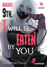 August 9th, I will be eaten by you 6 Cover des Buches August 9th, I will be eaten by you 6 (ISBN: 9783551803252)