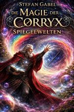 Die Magie der Corryx / Spiegelwelten Cover des Buches Die Magie der Corryx / Spiegelwelten (ISBN: 9783565015023)