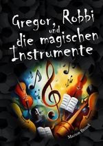 Gregor, Robbi und die magischen Instrumente Cover des Buches Gregor, Robbi und die magischen Instrumente (ISBN: 9783565022663)