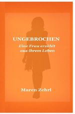 Ungebrochen Eine Frau erzählt aus ihrem Leben Cover des Buches Ungebrochen Eine Frau erzählt aus ihrem Leben (ISBN: 9783565038770)