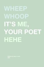 Wheep whoop it's me, your poet hehe Cover des Buches Wheep whoop it's me, your poet hehe (ISBN: 9783565040957)
