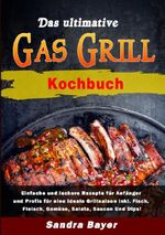 Das ultimative Gasgrill Kochbuch Cover des Buches Das ultimative Gasgrill Kochbuch (ISBN: 9783565042593)