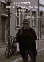 I am white. But they say I am not German. Cover des Buches I am white. But they say I am not German. (ISBN: 9783565043576)
