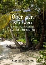 Über den Winden Horror-Geschichten aus der Sargasso See Cover des Buches Über den Winden Horror-Geschichten aus der Sargasso See (ISBN: 9783565044580)