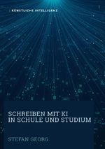 Schreiben mit KI in Schule und Studium Cover des Buches Schreiben mit KI in Schule und Studium (ISBN: 9783565049165)