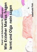 Hand- und Arbeitsbuch für Pädagogen / Wie Erzieher Markus fragen lernt und Olga nein sagen Cover des Buches Hand- und Arbeitsbuch für Pädagogen / Wie Erzieher Markus fragen lernt und Olga nein sagen (ISBN: 9783565049998)