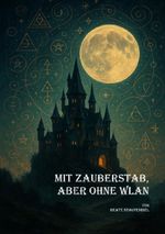 Mit Zauberstab, aber ohne WLAN Cover des Buches Mit Zauberstab, aber ohne WLAN (ISBN: 9783565051373)