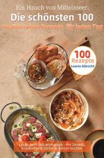 Ein Hauch von Mittelmeer: Die schönsten 100 mediterranen Rezepte für jeden Tag Cover des Buches Ein Hauch von Mittelmeer: Die schönsten 100 mediterranen Rezepte für jeden Tag (ISBN: 9783565065127)
