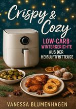 Crispy & Cozy – Low-Carb-Wintergerichte aus der Heißluftfritteuse Cover des Buches Crispy & Cozy – Low-Carb-Wintergerichte aus der Heißluftfritteuse (ISBN: 9783565065691)