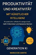 Produktivität und Kreativität mit Künstlicher Intelligenz Cover des Buches Produktivität und Kreativität mit Künstlicher Intelligenz (ISBN: 9783565068494)