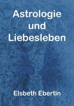 Astrologie und Liebesleben Cover des Buches Astrologie und Liebesleben (ISBN: 9783565068944)