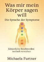 Was mir mein Körper sagen will. Die Sprache der Symptome. Cover des Buches Was mir mein Körper sagen will. Die Sprache der Symptome. (ISBN: 9783565069903)