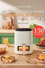 Airfryer Zauber – 150 himmlisch knusprige Rezepte für jeden Tag Cover des Buches Airfryer Zauber – 150 himmlisch knusprige Rezepte für jeden Tag (ISBN: 9783565070039)