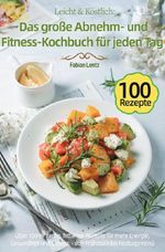 Leicht & Köstlich: Das große Abnehm- und Fitness-Kochbuch für jeden Tag Cover des Buches Leicht & Köstlich: Das große Abnehm- und Fitness-Kochbuch für jeden Tag (ISBN: 9783565070046)