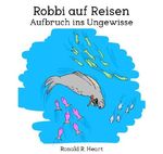 Robbi auf Reisen / Aufbruch ins Ungewisse Cover des Buches Robbi auf Reisen / Aufbruch ins Ungewisse (ISBN: 9783565080694)