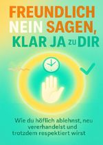 Freundlich Nein sagen, klar Ja zu dir Cover des Buches Freundlich Nein sagen, klar Ja zu dir (ISBN: 9783565088072)
