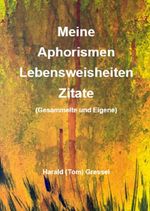 Meine Aphorismen, Lebensweisheiten, Zitat Cover des Buches Meine Aphorismen, Lebensweisheiten, Zitat (ISBN: 9783565091065)