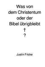 Was von dem Christentum oder der Bibel übrigbleibt Cover des Buches Was von dem Christentum oder der Bibel übrigbleibt (ISBN: 9783565095643)