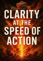 Clarity at the Speed of Action Cover des Buches Clarity at the Speed of Action (ISBN: 9783565100545)
