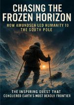 Chasing the Frozen Horizon: How Amundsen Led Humanity to the South Pole Cover des Buches Chasing the Frozen Horizon: How Amundsen Led Humanity to the South Pole (ISBN: 9783565107230)