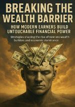 Breaking the Wealth Barrier: How Modern Earners Build Untouchable Financial Power Cover des Buches Breaking the Wealth Barrier: How Modern Earners Build Untouchable Financial Power (ISBN: 9783565112876)