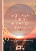 Achtsam durch schwere Tage Cover des Buches Achtsam durch schwere Tage (ISBN: 9783565114863)