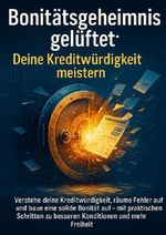 Bonitätsgeheimnis gelüftet: Deine Kreditwürdigkeit meistern Cover des Buches Bonitätsgeheimnis gelüftet: Deine Kreditwürdigkeit meistern (ISBN: 9783565117246)