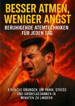 Besser Atmen, Weniger Angst: Beruhigende Atemtechniken für jeden Tag Cover des Buches Besser Atmen, Weniger Angst: Beruhigende Atemtechniken für jeden Tag (ISBN: 9783565120055)