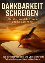 Dankbarkeit Schreiben: Der Weg zu Mehr Freude und Gelassenheit Cover des Buches Dankbarkeit Schreiben: Der Weg zu Mehr Freude und Gelassenheit (ISBN: 9783565120116)