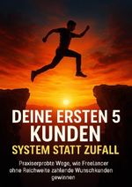 Deine ersten 5 Kunden: System statt Zufall Cover des Buches Deine ersten 5 Kunden: System statt Zufall (ISBN: 9783565121397)