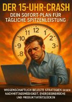 Der 15-Uhr-Crash: Dein Sofort-Plan für tägliche Spitzenleistung Cover des Buches Der 15-Uhr-Crash: Dein Sofort-Plan für tägliche Spitzenleistung (ISBN: 9783565127054)