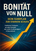 Bonität von Null: Dein Fahrplan zur starken Schufa Cover des Buches Bonität von Null: Dein Fahrplan zur starken Schufa (ISBN: 9783565127115)