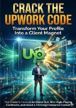 Crack the Upwork Code: Transform Your Profile Into a Client Magnet Cover des Buches Crack the Upwork Code: Transform Your Profile Into a Client Magnet (ISBN: 9783565136698)