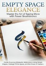 Empty Space Elegance: Master the Art of Saying More with Fewer Brushstrokes Cover des Buches Empty Space Elegance: Master the Art of Saying More with Fewer Brushstrokes (ISBN: 9783565138302)