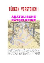 Türken Verstehen! Anatolische Rätselreime Cover des Buches Türken Verstehen! Anatolische Rätselreime (ISBN: 9783565142545)
