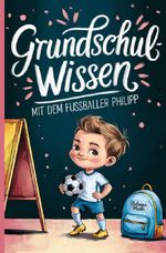 Grundschulwissen mit dem Fussballer Philipp Cover des Buches Grundschulwissen mit dem Fussballer Philipp (ISBN: 9783565143917)